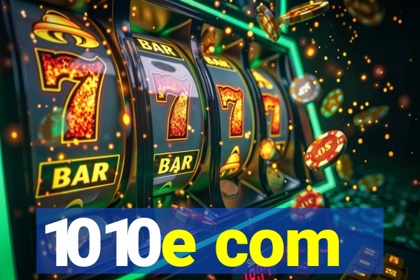 1010e com